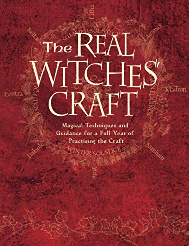THE REAL WITCHES’ CRAFT: Magical Techniques and Guidance for a Full Year of Practising the Craft